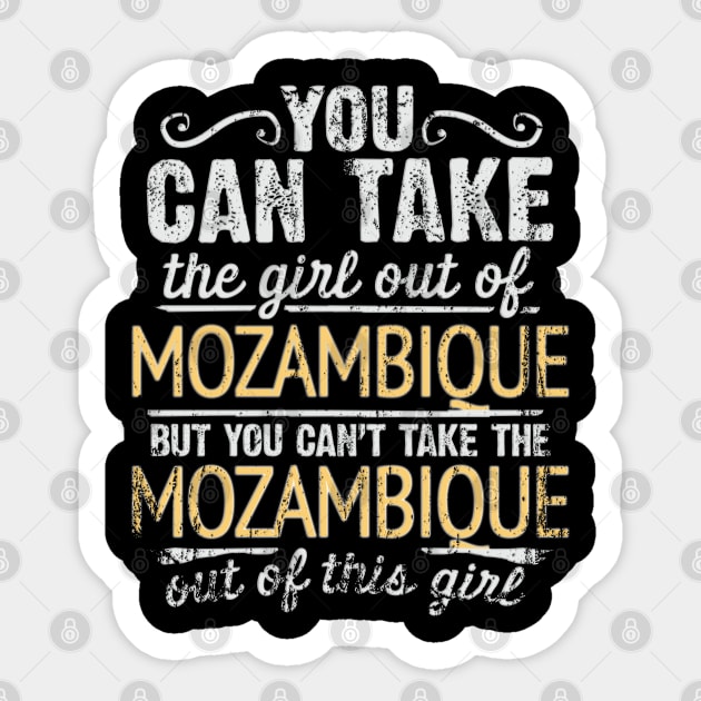 You Can Take The Girl Out Of Mozambique But You Cant Take The Mozambique Out Of The Girl Design - Gift for Mozambican With Mozambique Roots Sticker by Country Flags